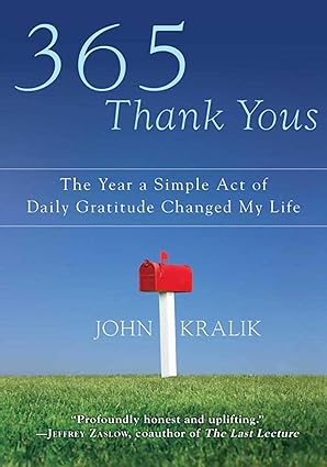 365 Thank Yous: The Year a Simple Act of Daily Gratitude Changed My Life by John Kralik