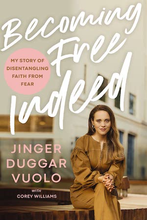 Becoming Free Indeed: My Story of Disentangling Faith from Fear by Jinger Duggar Vuolo
