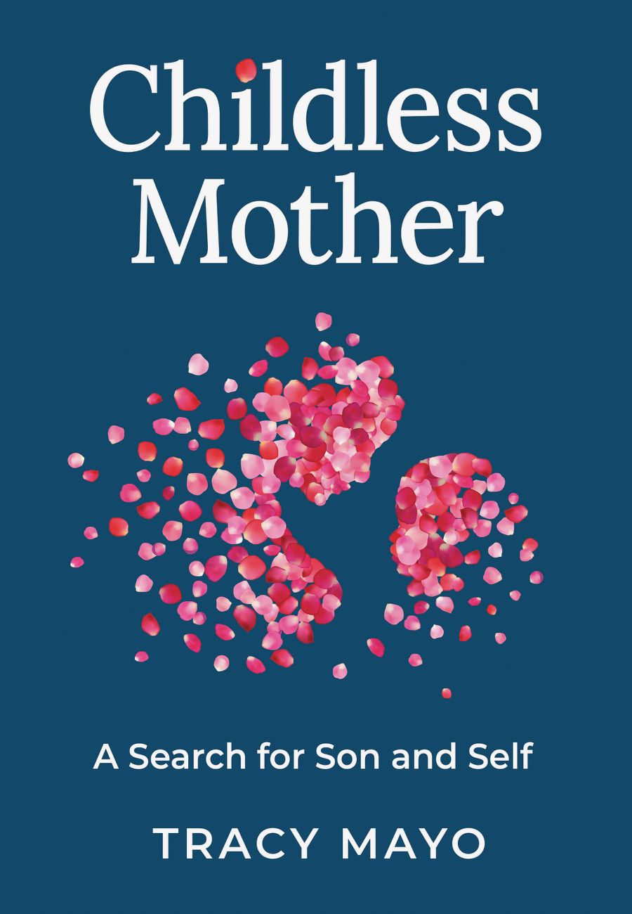 Childless Mother: A Search for Son and Self by Tracy Mayo