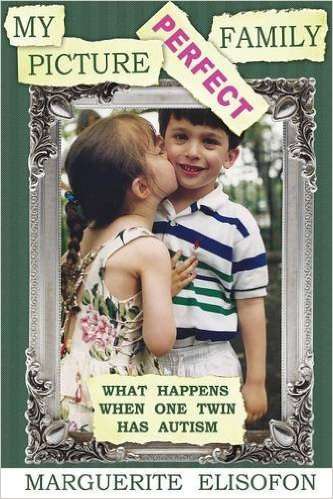 My Picture Perfect Family: What Happens When One Twin Has Autism by Marguerite Elisofon