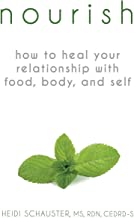 Nourish: How to Heal Your Relationship with Food, Body, and Self by Heidi Schauster
