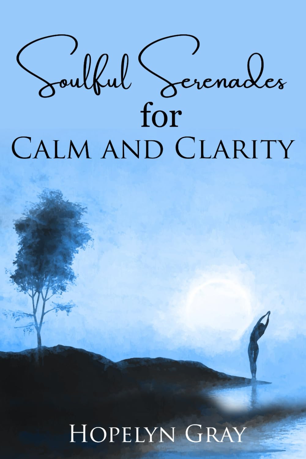 Soulful Serenades for Calm and Clarity by Hopelyn Grace