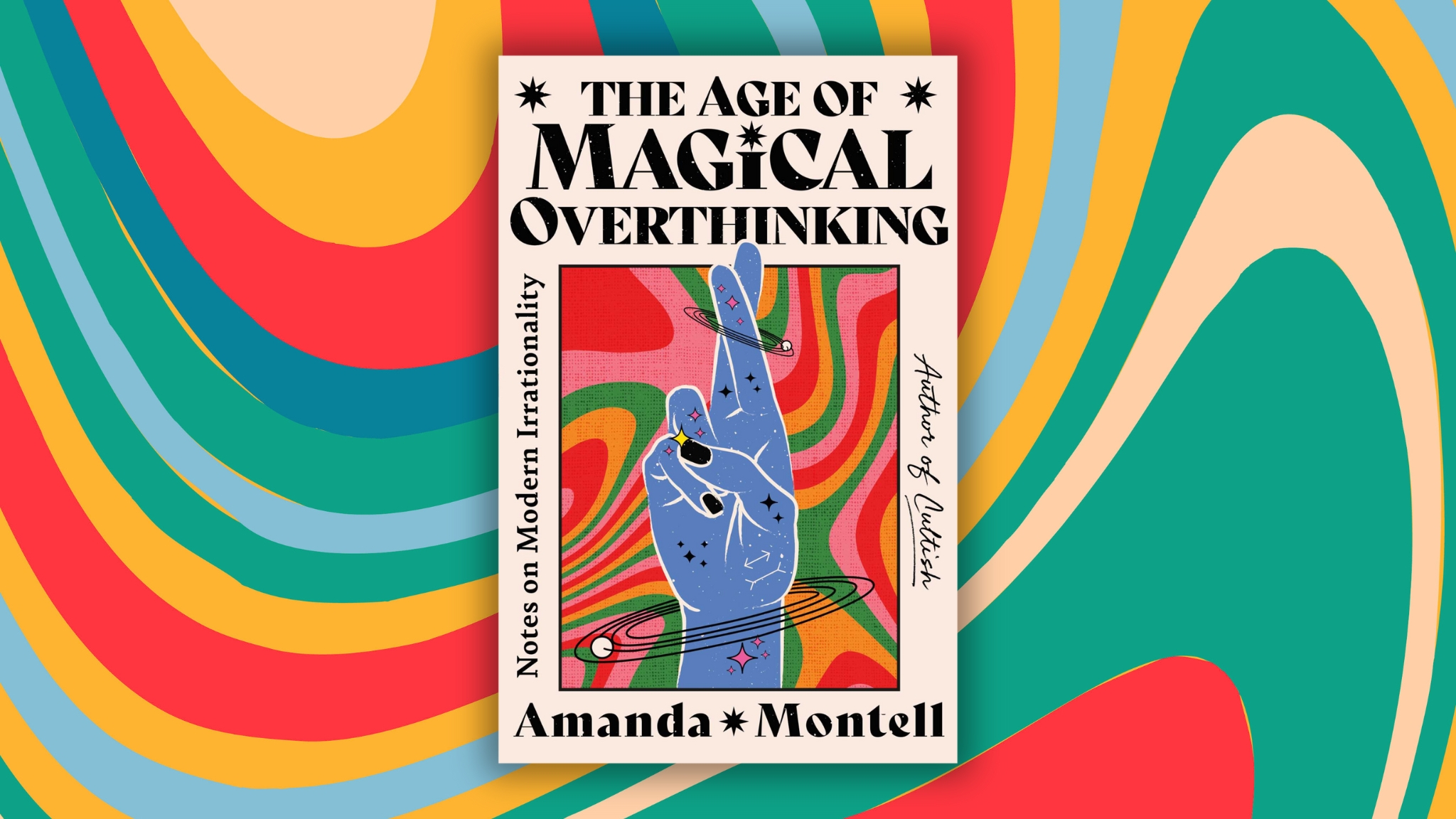 The Age of Magical Overthinking by Amanda Montell