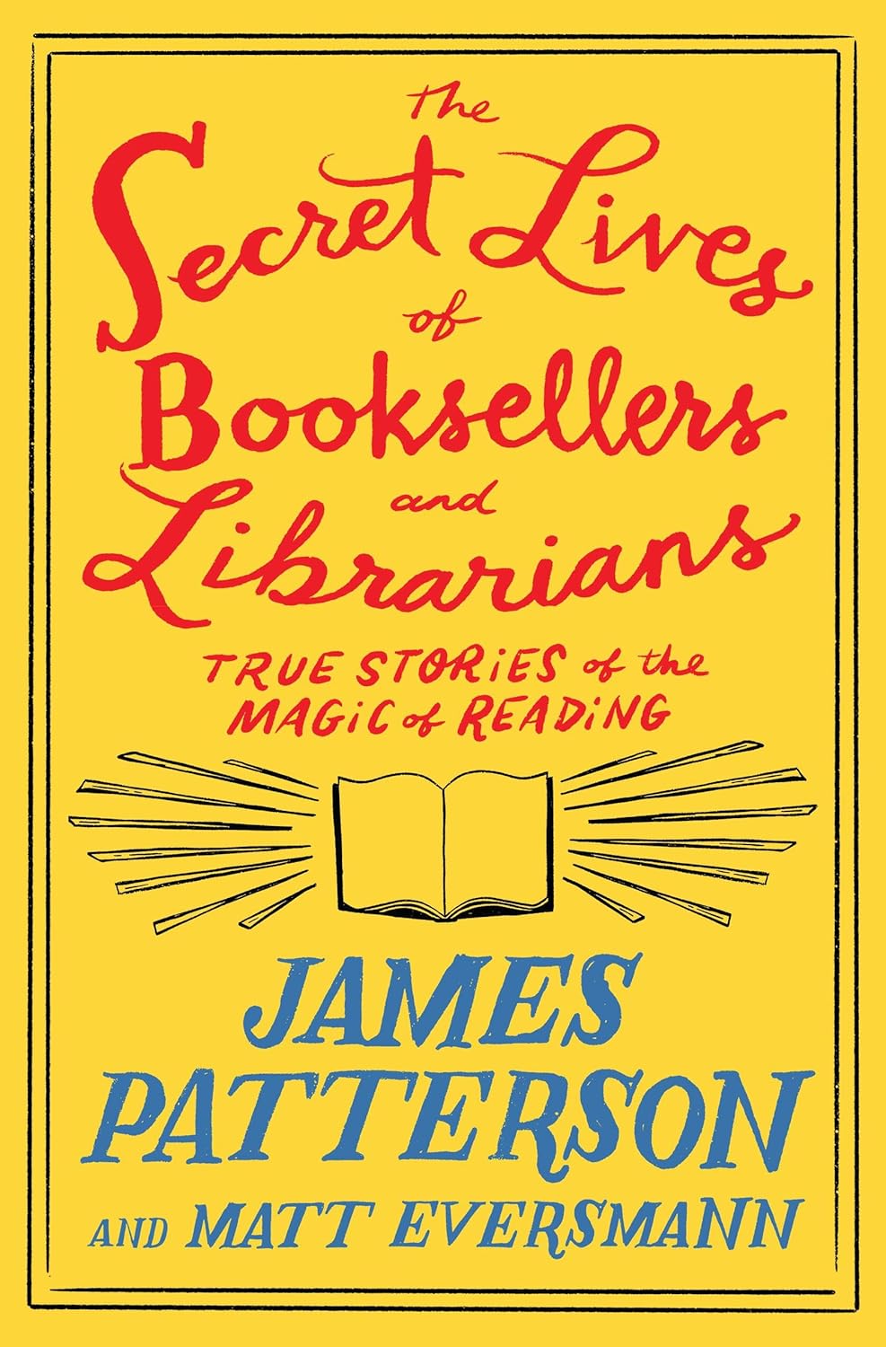The Secret Lives of Booksellers and Librarians by James Patterson and Matt Eversmann
