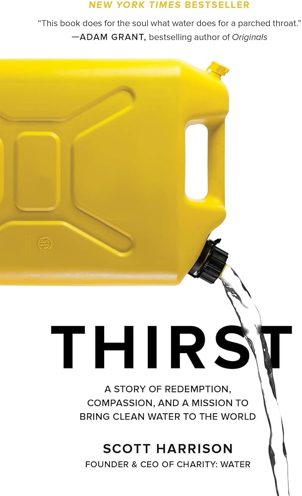 Thirst: A Story of Redemption, Compassion, and a Mission to Bring Clean Water to the World by Scott Harrison