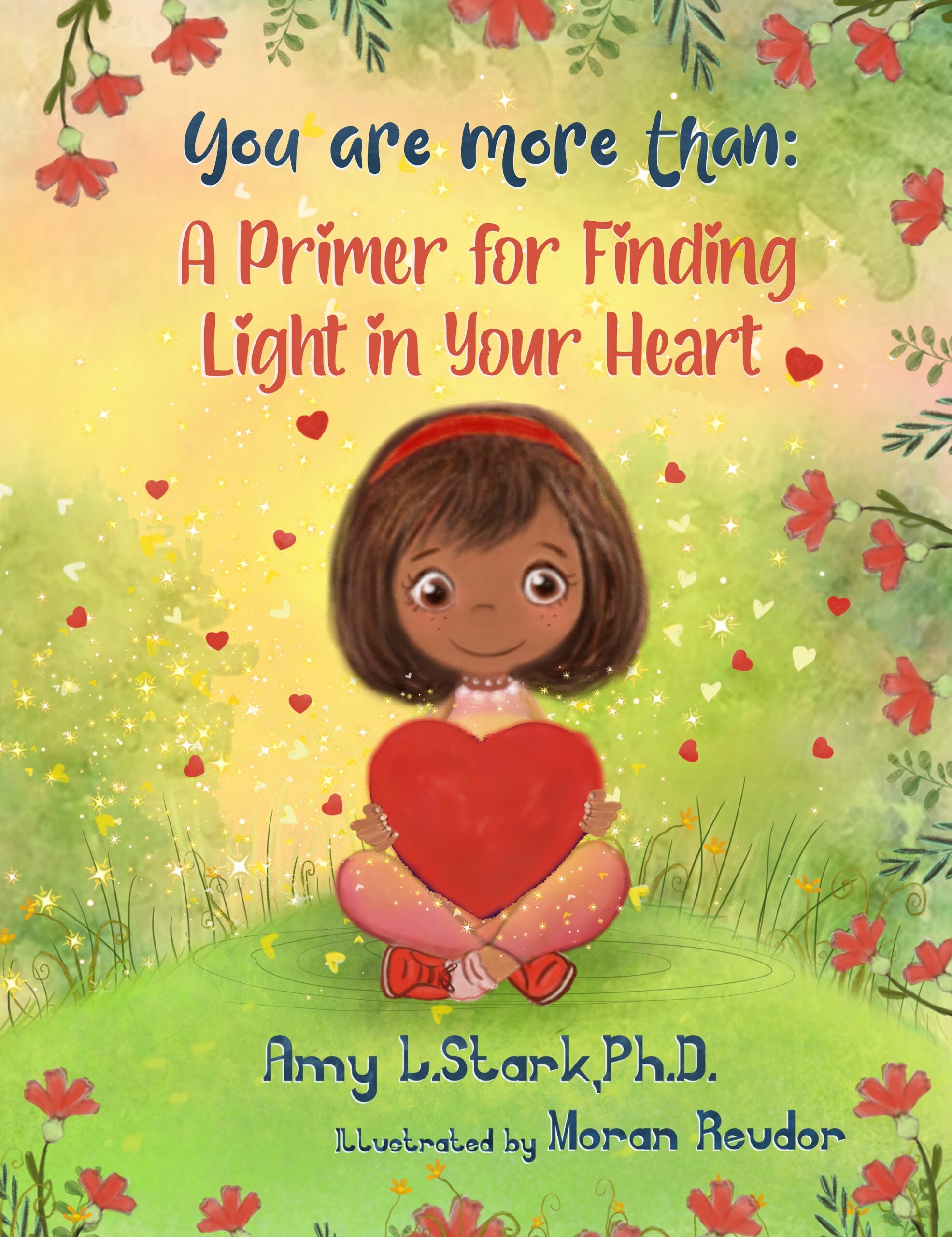 You Are More Than: A Primer for Finding Light in Your Heart by Dr. Amy L. Stark, Ph.D