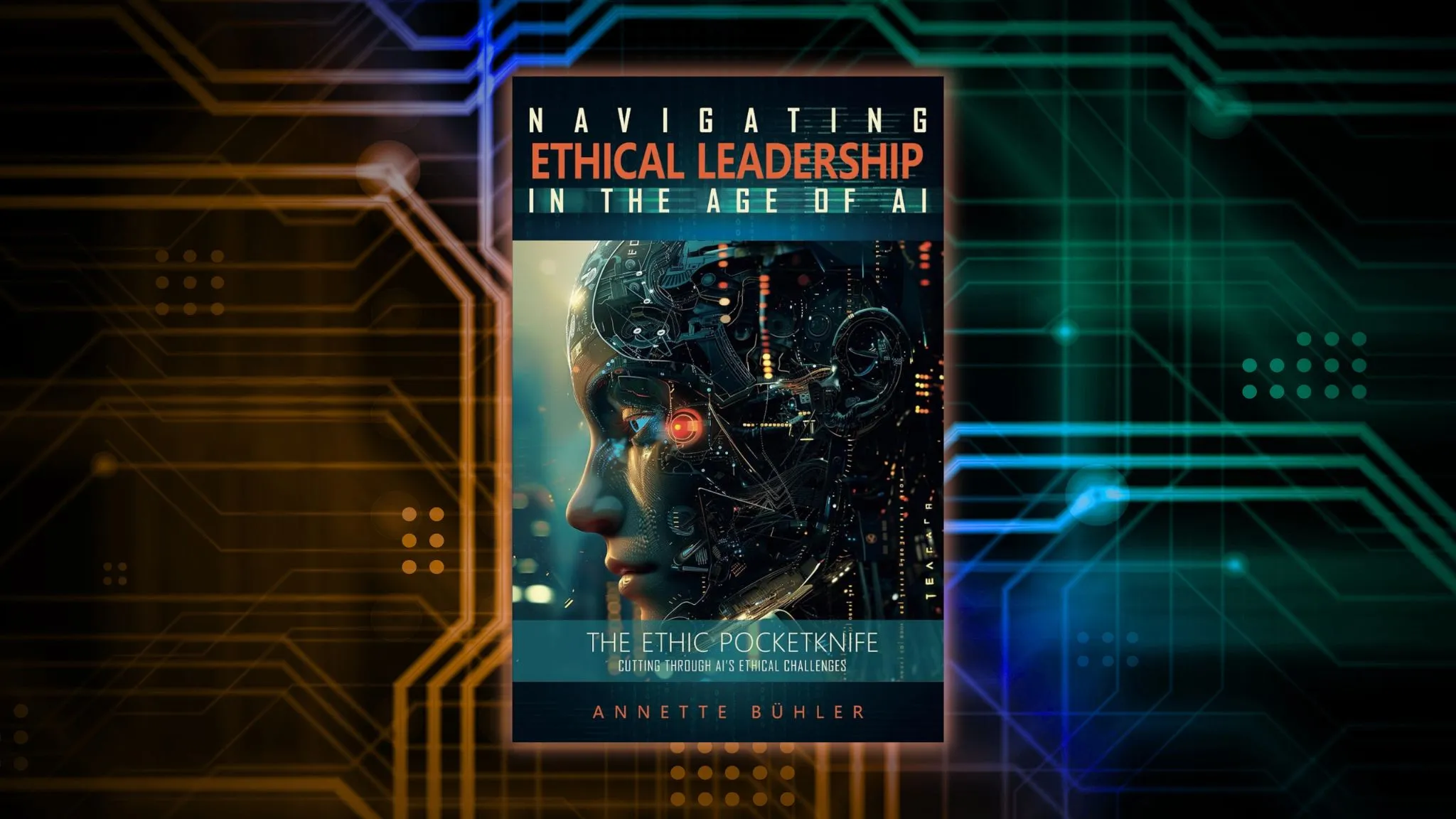 Navigating Ethical Leadership in the Age of AI by Annette Bühler